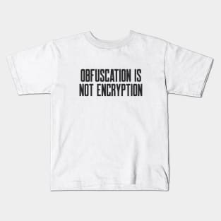 Cybersecurity Cryptography Obfuscation is Not Encryption Kids T-Shirt